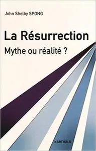La Resurrection. Mythe Ou Realite ? [Repost]