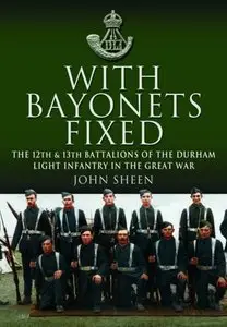 With Bayonets Fixed: The 12th & 13th Battalions of the Durham Light Infantry in the Great War
