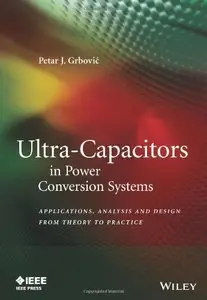Ultra-Capacitors in Power Conversion Systems: Analysis, Modeling and Design in Theory and Practice (Repost)