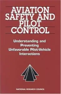 Aviation Safety and Pilot Control: Understanding and Preventing Unfavorable Pilot/Vehicle Interactions 