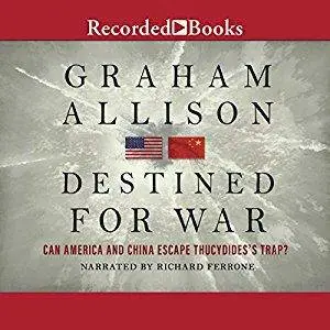 Destined for War: Can America and China Escape Thucydides's Trap? [Audiobook]