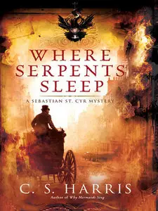 C.S. Harris - Where Serpents Sleep (A Sebastian St. Cyr Mystery, Book 4)