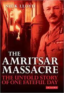 The Amritsar Massacre: The Untold Story of One Fateful Day