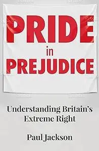 Pride in prejudice: Understanding Britain's extreme right