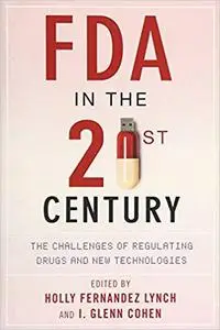 FDA in the Twenty-First Century: The Challenges of Regulating Drugs and New Technologies