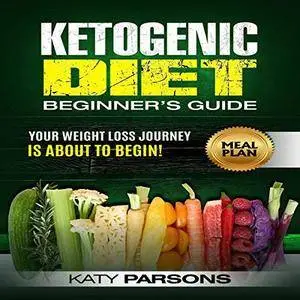 Ketogenic Diet Beginner's Guide: Your Weight Loss Journey Is About to Begin! [Audiobook]