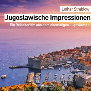 «Jugoslawische Impressionen: Eine Reisebericht aus dem ehemaligen Jugoslawien» by Lothar Streblow