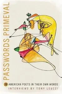 Passwords primeval : 20 American poets in their own words : interviews