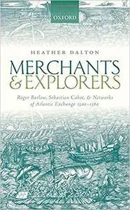 Merchants and Explorers: Roger Barlow, Sebastian Cabot, and Networks of Atlantic Exchange 1500-1560