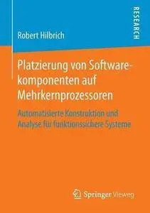 Platzierung von Softwarekomponenten auf Mehrkernprozessoren: Automatisierte Konstruktion und Analyse für funktionssichere Syste