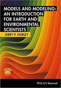 Models and modeling : an introduction for earth and environmental scientists (Repost)