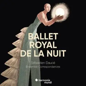 Sebastien Dauce, Ensemble Correspondances - Ballet Royal de la Nuit (2018)