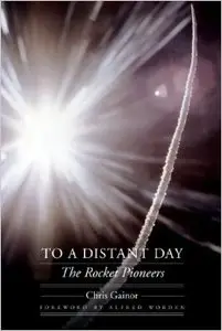 To a Distant Day: The Rocket Pioneers