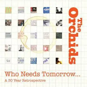 The Orchids - Who Needs Tomorrow: A 30 Year Retrospective (2017)
