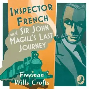 «Inspector French: Sir John Magill’s Last Journey» by Freeman Wills Crofts