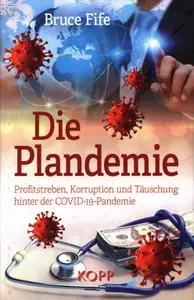 Die Plandemie: Profitstreben, Korruption und Täuschung hinter der COVID-19-Pandemie