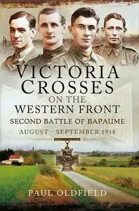 «Victoria Crosses on the Western Front – Second Battle of Bapaume» by Paul Oldfield