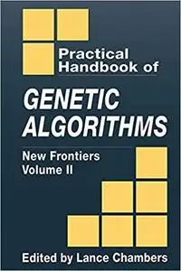 The Practical Handbook of Genetic Algorithms: New Frontiers, Volume II (Practical Handbook of Genetic Algorithms Vol. 2)