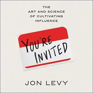 You're Invited: The Art and Science of Cultivating Influence [Audiobook]