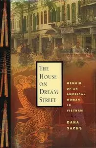 The House on Dream Street: Memoir of an American Woman in Vietnam