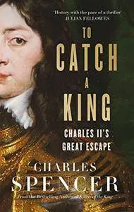 To Catch a King: Charles II's Great Escape