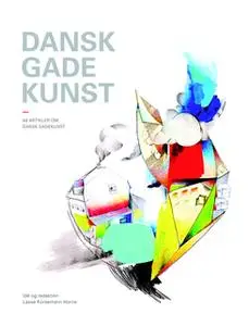 «Dansk gadekunst» by Anne Marie Pahuus,Nina Rasmussen,Lasse Korsemann Horne,Jan Danebod,Jesper Elg,Ditte Giese,Gry Worre