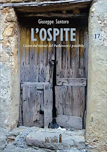 L'ospite. Uscire dal tunnel del Parkinson è possibile - Giuseppe Santoro