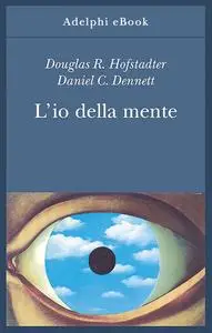 Douglas R. Hofstadter, Daniel C. Dennett - L’io della mente