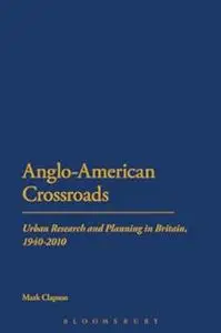 Anglo-American Crossroads: Urban Planning and Research in Britain, 1940-2010