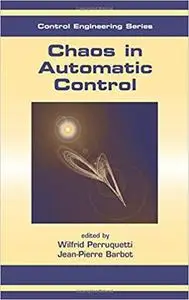 Chaos in Automatic Control (Automation and Control Engineering) [Repost]