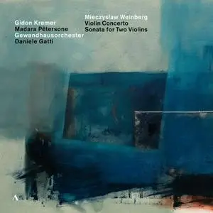 Gidon Kremer, Daniele Gatti, Madara Pētersone, Gewandhausorchester - Weinberg: Violin Concerto; Sonata for Two Violins (2021)