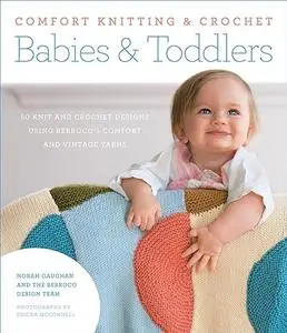Comfort Knitting & Crochet: Babies & Toddlers: 50 knit and crochet designs using Berroco's Comfort and Vintage yarns (Repost)