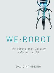 WE: ROBOT: The robots that already rule our world