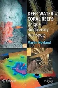 Deep-Water Coral Reefs: Unique Biodiversity Hot-Spots (Springer Praxis Books   Life Sciences) (Repost)