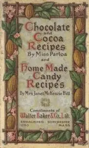 «Chocolate and Cocoa Recipes and Home Made Candy Recipes» by Janet McKenzie Hill