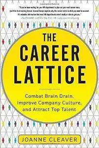 The Career Lattice: Combat Brain Drain, Improve Company Culture, and Attract Top Talent (Repost)