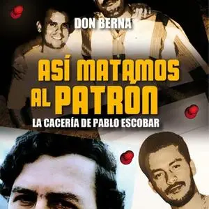 «Así matamos al Patrón. La cacería de Pablo Escobar» by Don Berna