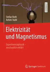 Elektrizität und Magnetismus: Experimentalphysik – anschaulich erklärt