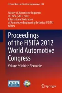 Proceedings of the FISITA 2012 World Automotive Congress: Volume 6: Vehicle Electronics (repost)