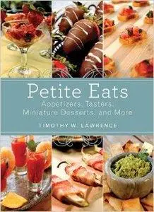 Petite Eats: Appetizers, Tasters, Miniature Desserts, and More (repost)