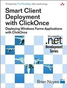 Smart Client Deployment with ClickOnce: Deploying Windows Forms Applications with ClickOnce