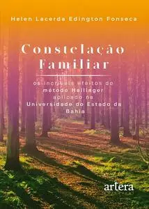 «Constelação Familiar – Os Incríveis Efeitos do Método Hellinger Aplicado na Universidade do Estado da Bahia» by Helen L