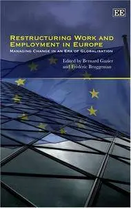 Restructuring Work and Employment in Europe: Managing Change in an Era of Globalisation