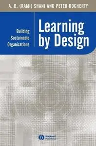 Learning by Design: Building Sustainable Organizations (Management, Organizations and Business)