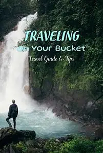 Traveling on Your Bucket: Travel Guide & Tips: Travel Guide Book