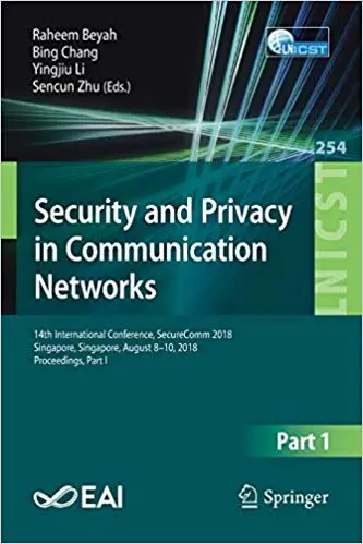 Security and Privacy in Communication Networks: 14th International Conference, SecureComm 2018, Singapore, Singapore, Au