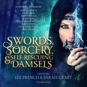 «Swords, Sorcery, and Self-Rescuing Damsels» by Jeffrey Cook,Lee French,Jody Lynn Nye,Cassandra de Cuir,Sarah Craft,Kati