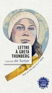 Laurent de Sutter, "Lettre à Greta Thunberg: Pour en finir avec le XXe siècle"