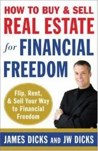 How to Buy and Sell Real Estate for Financial Freedom: Dozens of Strategies to Fix, Flip, Rent, and Sell Your Way... (repost)