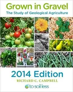 Grown in Gravel 2014 Edition: The Study of Geological Agriculture (Volume 4)